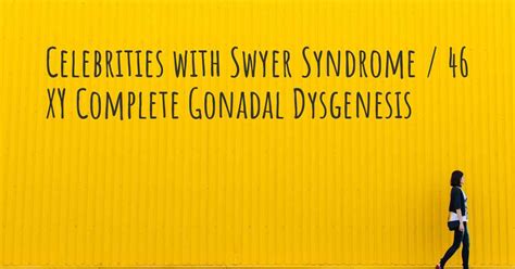 Celebrities With Swyer Syndrome 46 Xy Complete Gonadal Dysgenesis