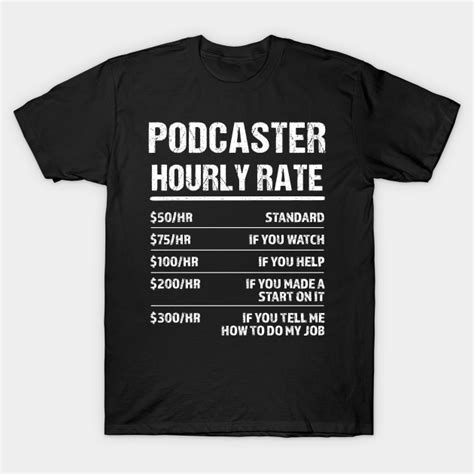 Podcaster Hourly Rate Funny Birthday T Podcaster T Shirt Teepublic