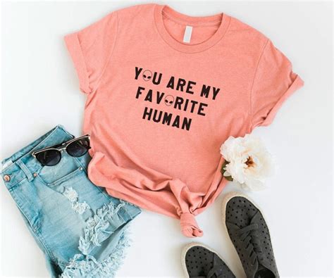 You Are My Favorite Human Funny Tshirts For Women With Saying Etsy
