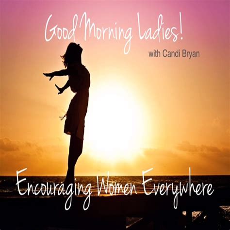 Good Morning Ladies With Candi Bryan Encouraging Women Worldwide