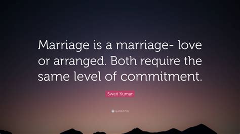 Swati Kumar Quote “marriage Is A Marriage Love Or Arranged Both