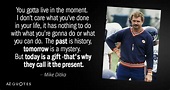 Mike Ditka quote: You gotta live in the moment. I don't care...