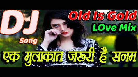 Ek Mulakat Jaruri Hai Sanam Old Is Gold Supar Hite Love Dj Song 2019 Bu Dj Saddam Youtube
