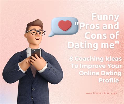 8 Coaching Tips To Improve Your Online Dating Profile With Funny Pros And Cons Of Dating Me