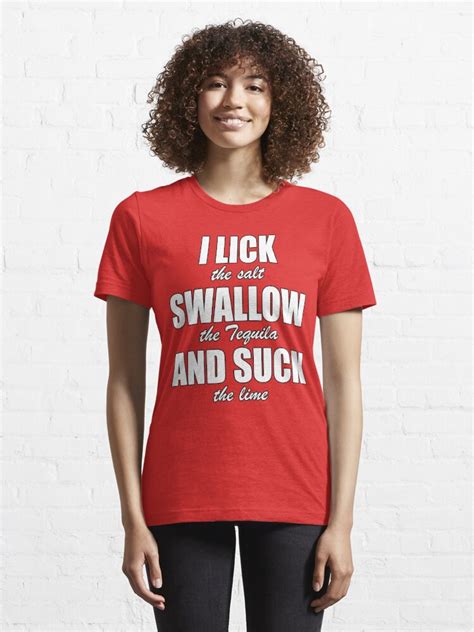 funny and naughty tequila drinking i lick swallow and suck t shirt for sale by justcreativity