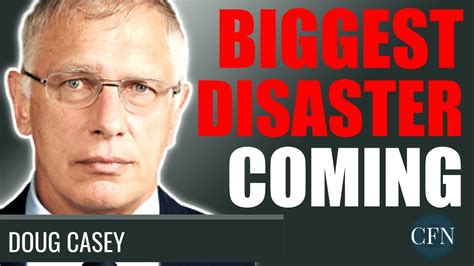 Doug Casey The Biggest Disasters Youtube