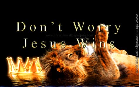 Dont Worry Jesus Wins Christian Wallpaper Free
