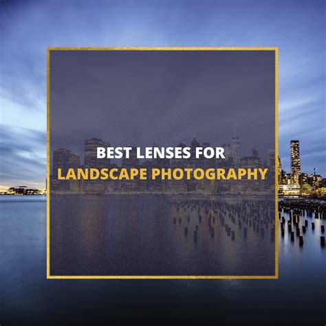 📸 5 Best Lenses For Landscape Photography In 2024 Guide