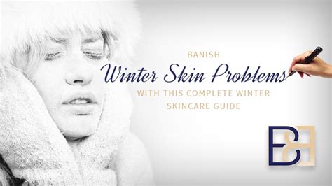 Banish Winter Skin Problems With This Complete Winter Skincare Guide