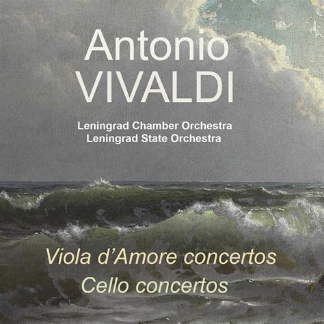 antonio vivaldi viola d amore concertos cello concertos》 列宁格勒室内乐团 and leningrad state
