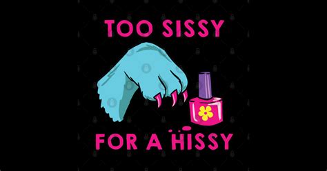 Too Sissy For A Hissy Sissy Sticker Teepublic