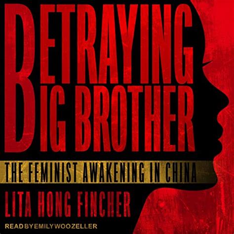 Betraying Big Brother The Feminist Awakening In China Leta Hong