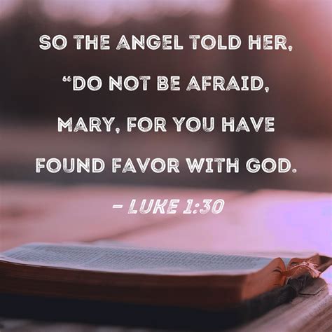 Luke 1 30 So The Angel Told Her Do Not Be Afraid Mary For You Have