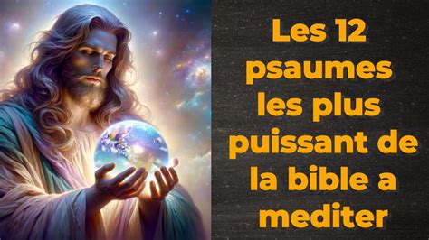 Les 12 Psaumes Puissant De La Bible A Mediter Tous Les Jours Pour