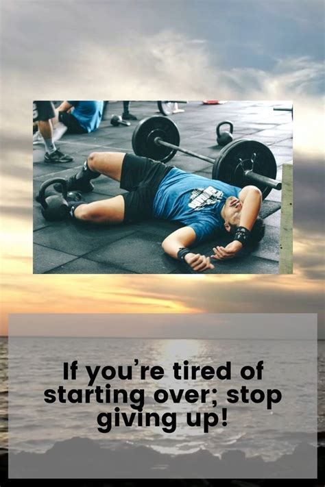 Weight Loss Quotes If Youre Tired Of Starting Over Stop Giving Up