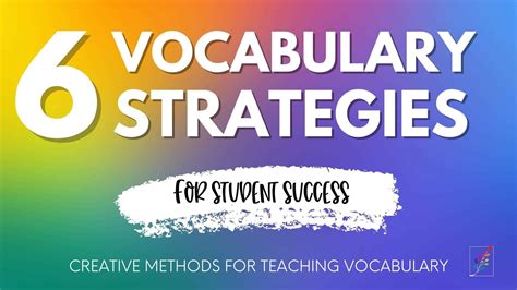 6 Vocabulary Strategies For Student Success Creative Teaching Methods