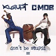 ‎Don't Be Stupid by Kurupt, C-Mob & GOTTI MOB on Apple Music