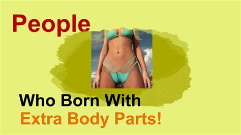 Amazing People With Extra Body Parts Youtube