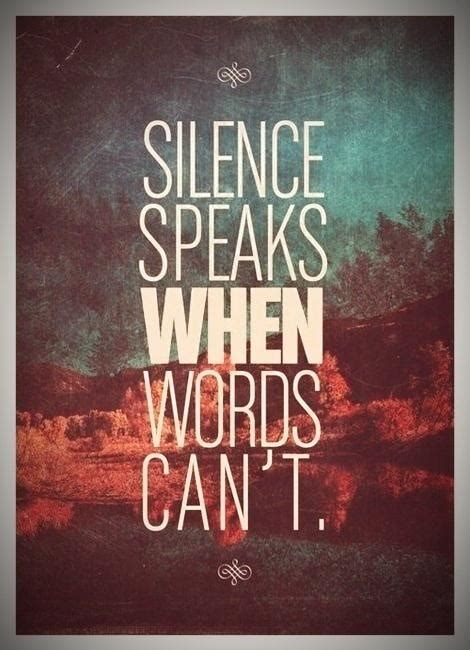 145 mouth watering silence speaks quotes silence speaks volumes silence speaks louder than