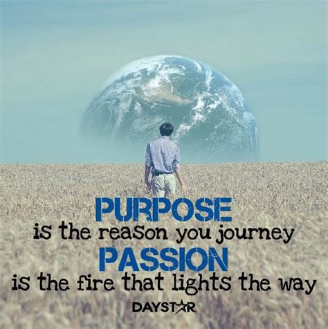 Purpose Is The Reason You Journey Passion Is The Fire That Lights The