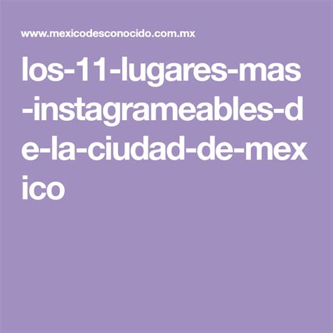 Los 11 Lugares Más Instagrameables De La Ciudad De México México