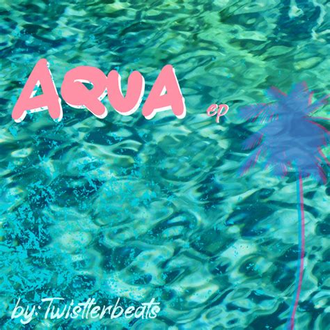 Aqua Ep By Twistlerbeats Spotify