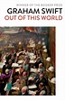 Out Of This World - Swift Graham | Książka w Empik