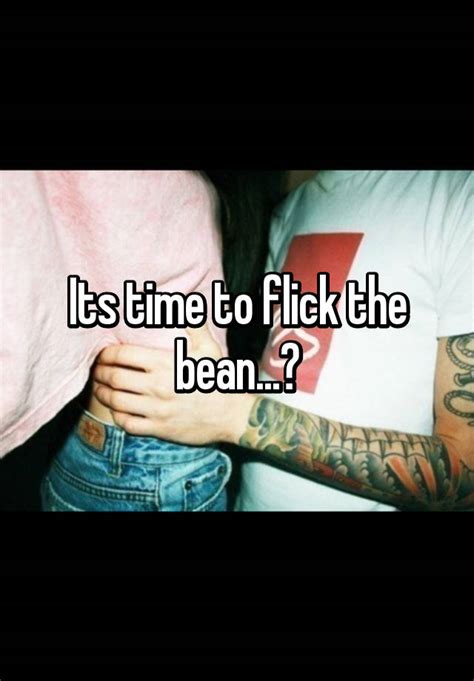 Its Time To Flick The Bean😉