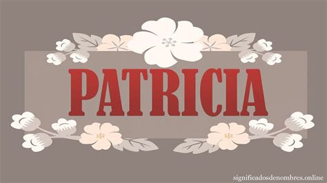 Significado De Patricia 😯 Qué Significa El Nombre Patricia Origen