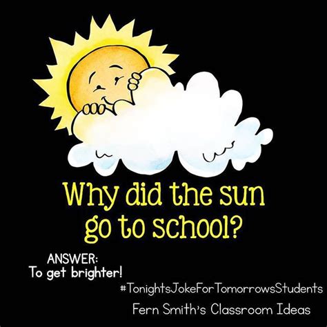 Tonights Joke For Tomorrows Students Why Did The Sun Go To School To