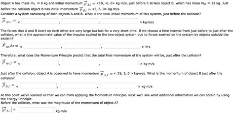 But you also come across less obvious cases where the principle of conservation of. Solved: Object A Has Mass Ma = 8 Kg And Initial Momentum P ...