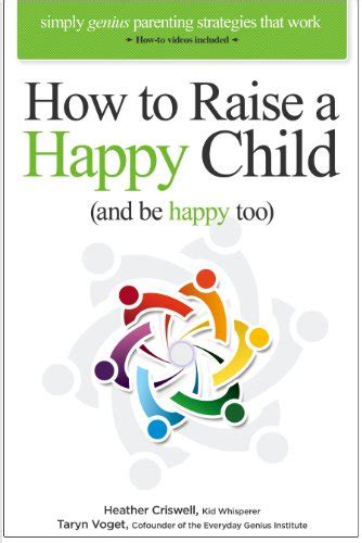 How To Raise A Happy Child And Be Happy Too Simply Genius Parenting