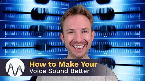 How To Make Your Voice Sound Better Youtube