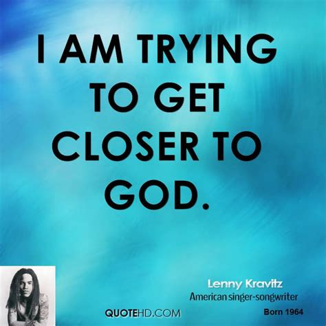 The question of how to get closer to god as a teenager is one of the most important questions your teen could ever ask you. Closer To God Quotes. QuotesGram