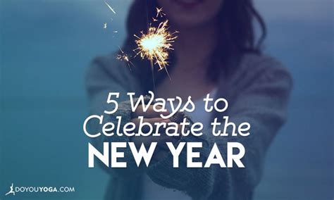 5 Ways To Celebrate The New Year Doyouyoga