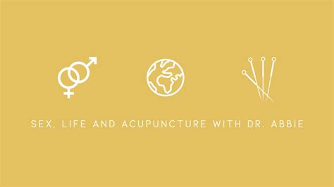 Sex Life And Acupuncture With Dr Abbie