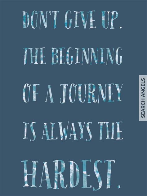 Dont Give Up The Beginning Of A Journey Is Always The Hardest
