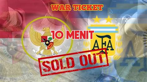 10 Menit Ludes Tiket Indonesia Vs Argentina Dijual Lagi Besok Jam 12
