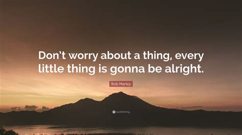 Bob Marley Quote Dont Worry About A Thing Every Little Thing Is