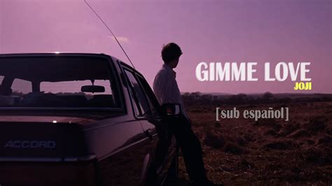 Joji Gimme Love Subtitulos Español Youtube