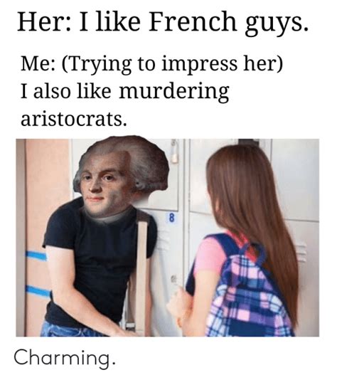 With exercises and link to extra practice online. Her I Like French Guys Me Trying to Impress Her I Also Like Murdering Aristocrats Charming ...
