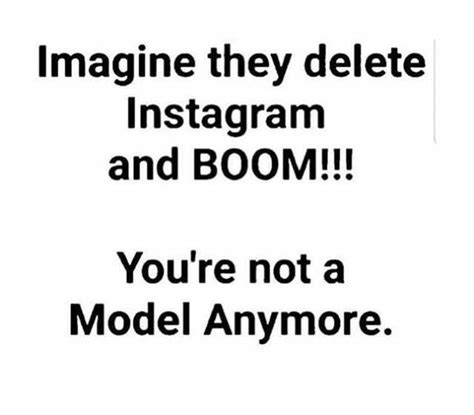 Imagine They Deletıe Instagram And Boom Youre Not A Model Anymore
