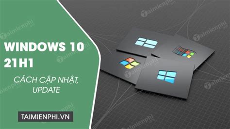 Hướng Dẫn Cập Nhật Windows 10 21h1 Cho Pc Laptop