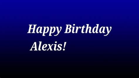 Happy Birthday Alexis Youtube