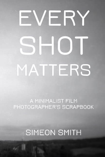 Every Shot Matters By Simeon Smith Blurb Books