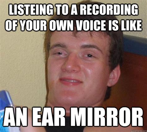 Listeing To A Recording Of Your Own Voice Is Like An Ear Mirror 10