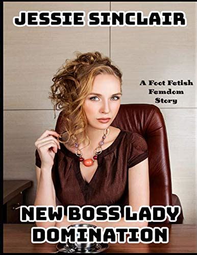 New Boss Lady Domination A Foot Fetish Femdom Story By Jessie Sinclair