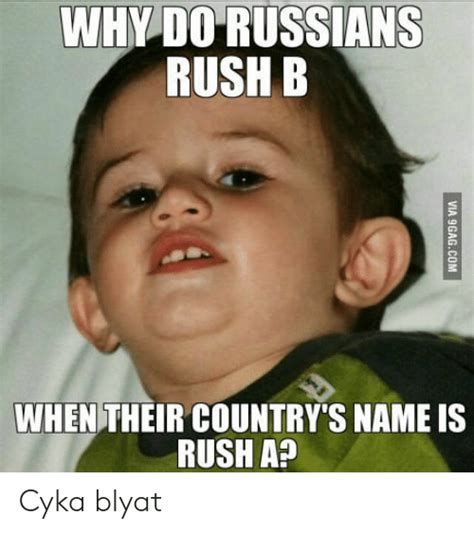 Wh Do Russians Rush B Whentheir Countrys Name Is Rush Ap Cyka Blyat