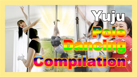 Yuju Pole Dancing Compilation Youtube