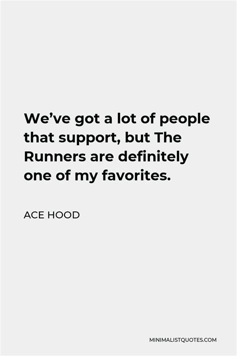 Ace Hood Quote Weve Got A Lot Of People That Support But The Runners